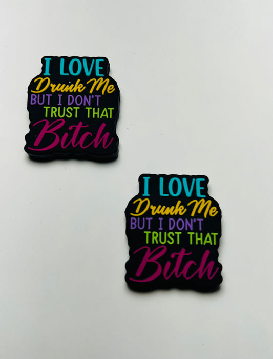 I Love Drunk Me But I Don’t Trust That B*tch Focal