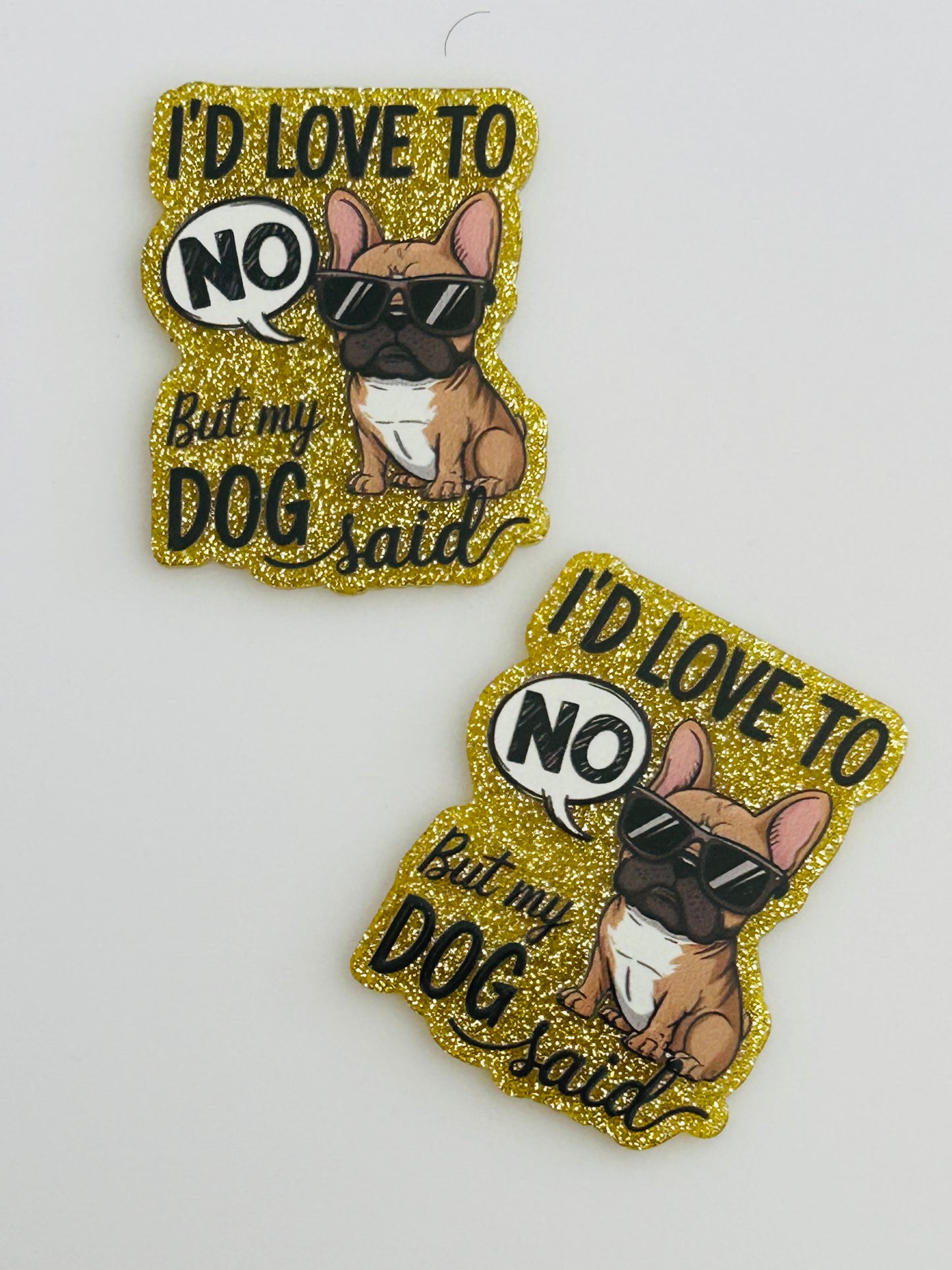 I’d Love Too But My Dog Said No Acrylic