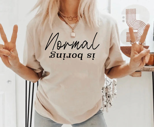 Normal is Boring T-Shirt
