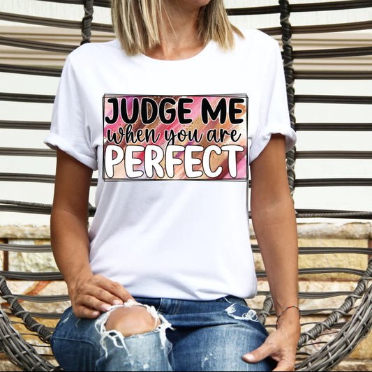Judge me when you’re perfect T-Shirt