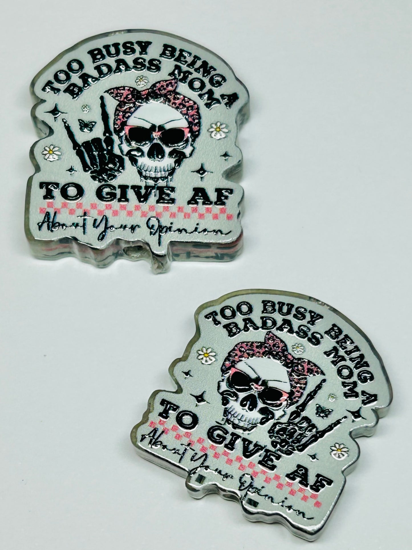 To Busy Being. Badass Mom….. Acrylic/focal bead (2ct)