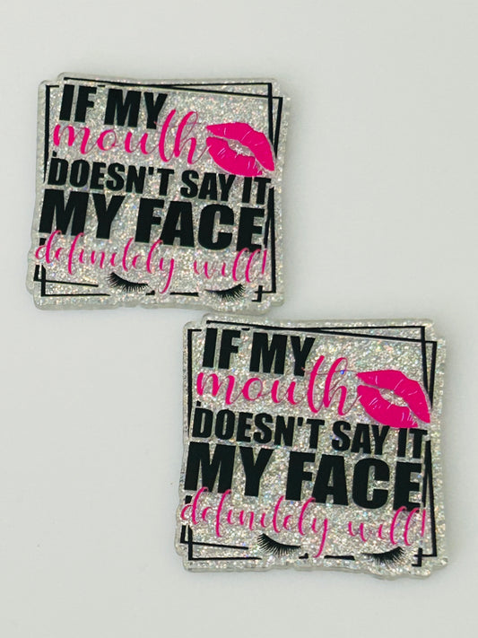 If My Mouth Doesn’t Say It My Face Definitely Will Acrylic